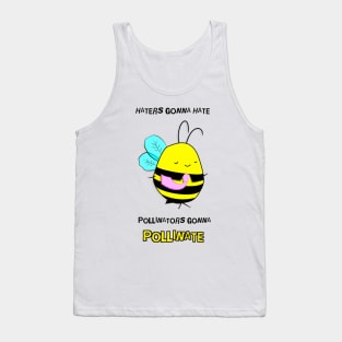 Haters Gonna Hate. Pollinators Gonna Pollinate Tank Top